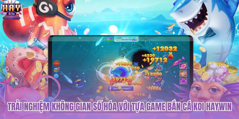 trai-nghiem-khong-gian-so-hoa-voi-tua-game-ban-ca-koi-haywin